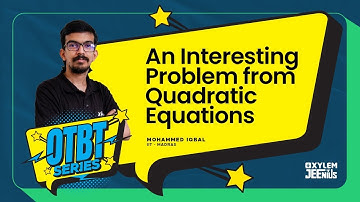 An Interesting Problem From Quadratic Equations / JEE Main - 2023  | OTBT Series | Xylem JEEnius