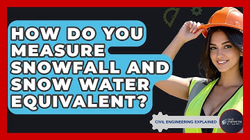 How Do You Measure Snowfall And Snow Water Equivalent? - Civil Engineering Explained