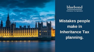 Mistakes people make in Inheritance Tax Planning
