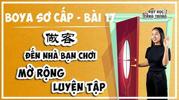 [BOYA SƠ CẤP 1]#5 Bài 17 做客 ĐẾN NHÀ BẠN CHƠI|MỞ RỘNG & LUYỆN TẬP: Phân biệt huì VS zhīdào 会 VS 知道