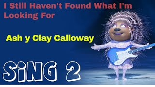 I Still Havent Found What Im Looking For Ash Y Clay Calloway Sing 2 Osondo.tv