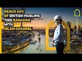 Reach 60 of british muslims this ramadan with islam channel