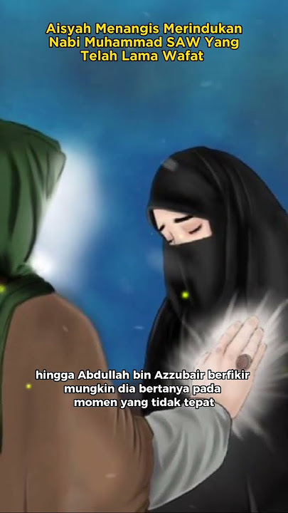 Aisyah Menangis Merindukan Nabi Muhammad SAW Yang Telah Lama Wafat