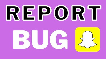 How to report a bug on snapchat ?