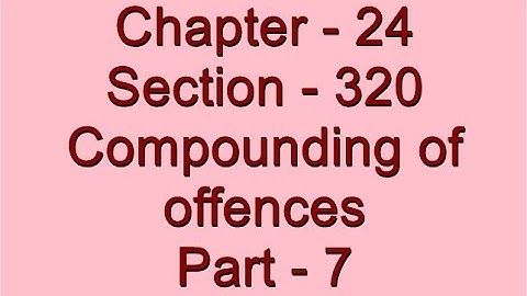 Section - 320 of CRPC - Compounding of Offences