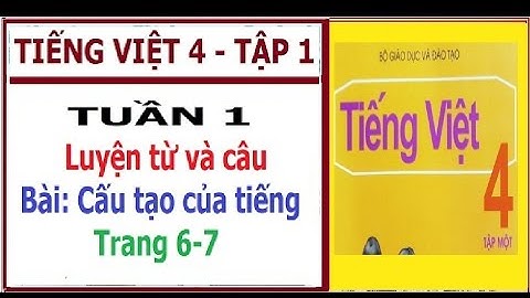 Luyện từ và câu: BÀi Cấu tạo của tiếng - trang 6 - Tuần 1 | Tiếng Việt Lớp 4 tập 1