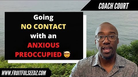 Going no contact with an anxious preoccupied