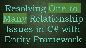 Resolving One-to-Many Relationship Issues in C#  with Entity Framework