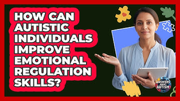 How Can Autistic Individuals Improve Emotional Regulation Skills? - Answers About Autism