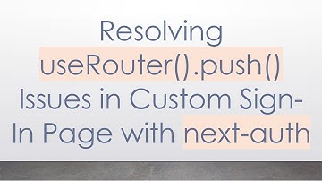 Resolving useRouter().push() Issues in Custom Sign-In Page with next-auth