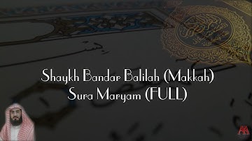 Sheikh Bandar Balilah | Surah Maryam [FULL] | الشيخ بندر بليلة | سورة مريم
