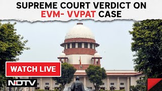 Supreme Court On VVPAT LIVE | SC Dismisses All Petitions Seeking 100% Verification Of VVPAT Slips
