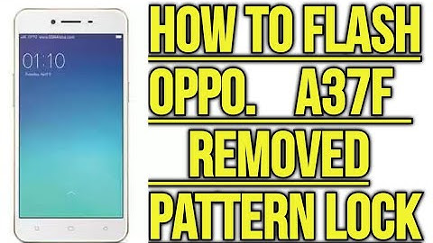 How To Flash Oppo A37f Remove Pattern Lock,Pin Code And Password Unlock