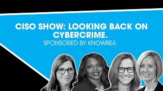 CISO Show: Looking Back On Cybercrime. Sponsored by KnowBe4.