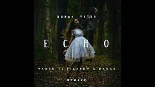 Vanco Vs Filatov & Karas By Burak Yeter - Echo (Remake)