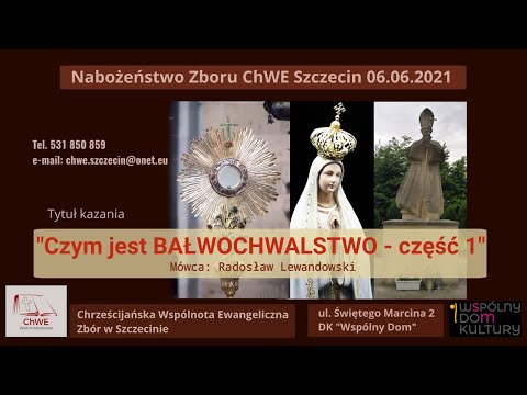 Kazanie: "Czym jest BAŁWOCHWALSTWO? - część 1" (06.06.2021) - pastor Radosław Lewandowski