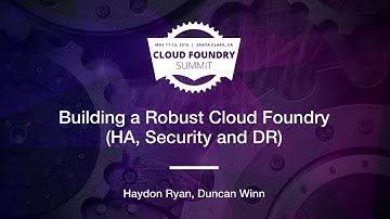 Building a Robust Cloud Foundry (HA, Security and DR)