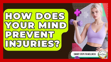 How Does Your Mind Prevent Injuries? - Smart Steps to Wellness
