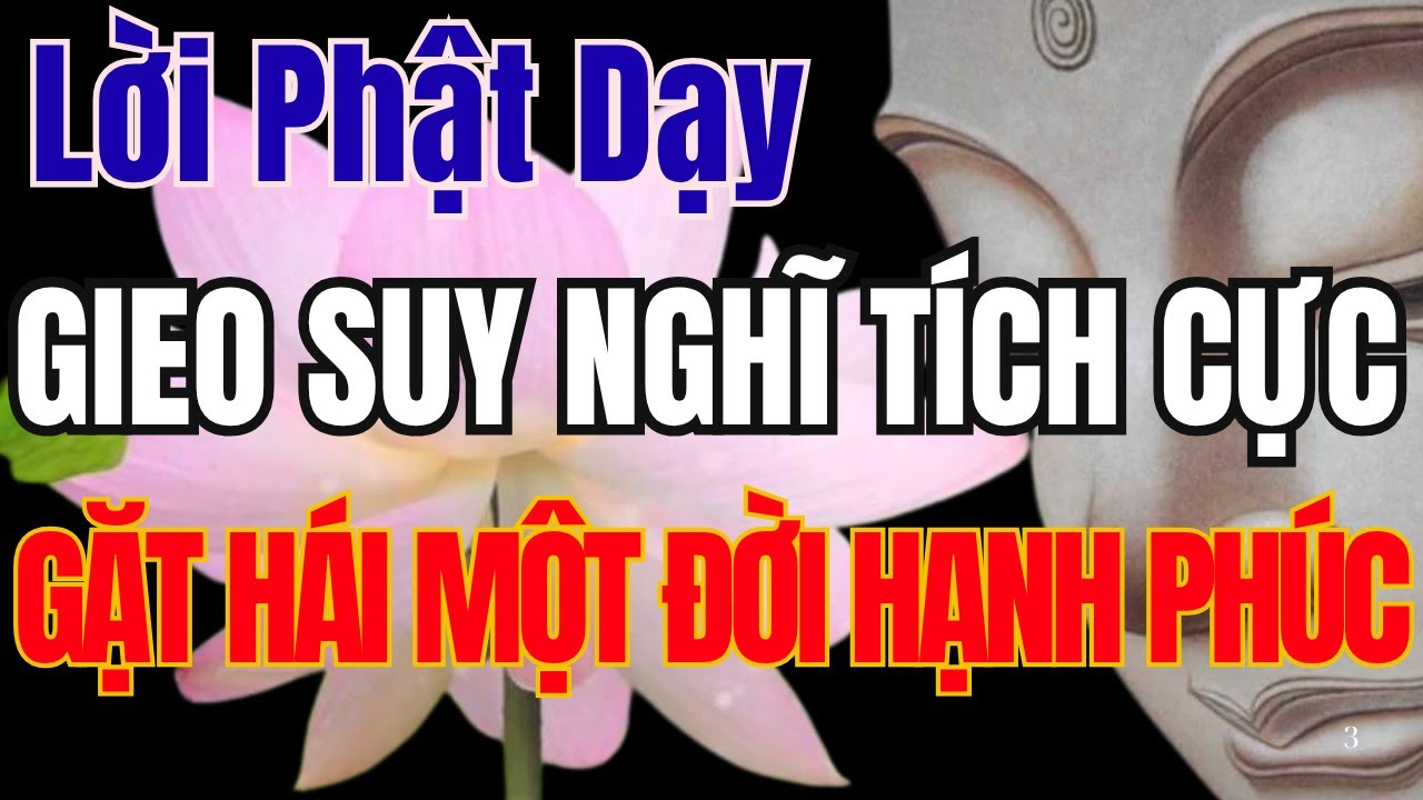 LỜI PHẬT DẠY VỀ CUỘC SỐNG: GIEO SUY NGHĨ TÍCH CỰC SẼ GẶT HÁI MỘT ĐỜI HẠNH PHÚC, ƯU PHIỀN TỰ TAN BIẾN