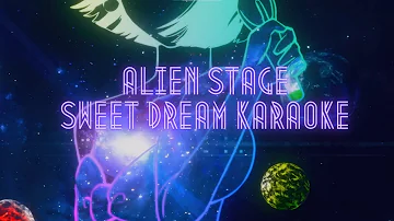 [ALIEN STAGE]  Sweet Dream- Karaoke