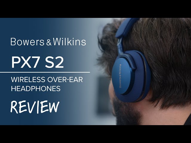 Bowers & Wilkins Px7 S2 Wireless Noise Cancelling Headphone Review