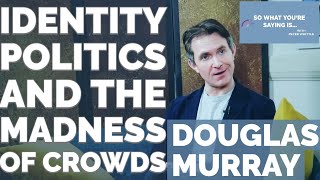 Douglas Murray: Identity Politics \& The Madness of Crowds - Race, Gender \& Identity