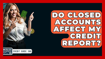 Do Closed Accounts Affect My Credit Report? - CreditGuide360.com