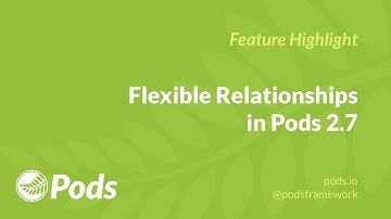 Pods 2.7 Beta featuring Flexible Relationships