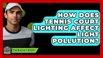 How Does Tennis Court Lighting Affect Light Pollution? - The Racket Xpert