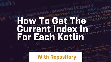 how to get the current index in for each kotlin