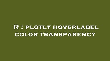 R : plotly hoverlabel color transparency