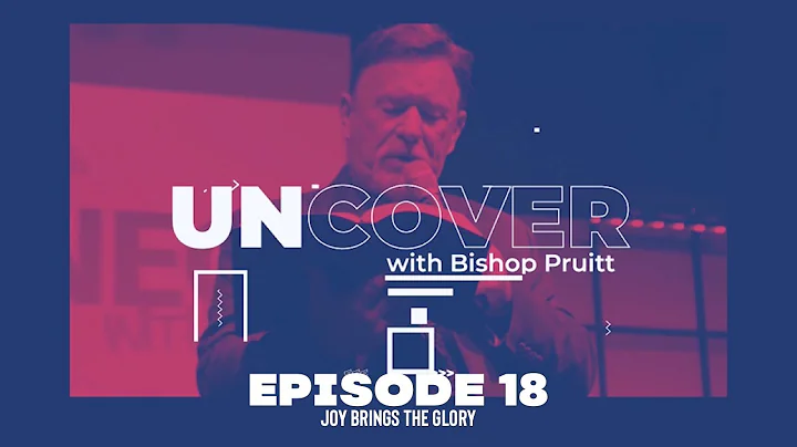Joy Brings the Glory | Uncover, Episode 18 | Bisho...