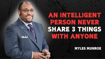 An intelligent person never share 3 things with anyone - Myles Munroe Motivational Speech