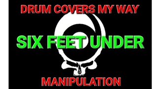 SIX FEET UNDER - MANIPULATION (DRUM COVER)