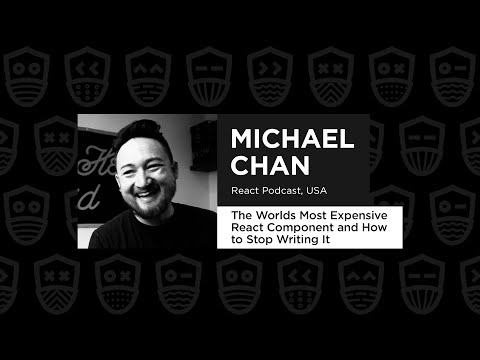 The Worlds Most Expensive React Component & How to Stop Writing It – Michael Chan, React Advanced