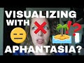 What it's like trying to visualize with Aphantasia