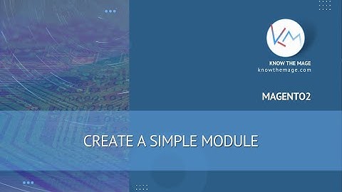Create a Simple Module in Magento 2 - ( Step by step guide ) [ Magento Hello world module ]