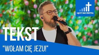 Video thumbnail of "Wołam Cię Jezu! - Mate.O [TEKST]"