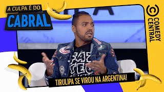 (COMPLETO) Tirulipa se VIROU na Argentina! | A Culpa é do Cabral no Comedy Central