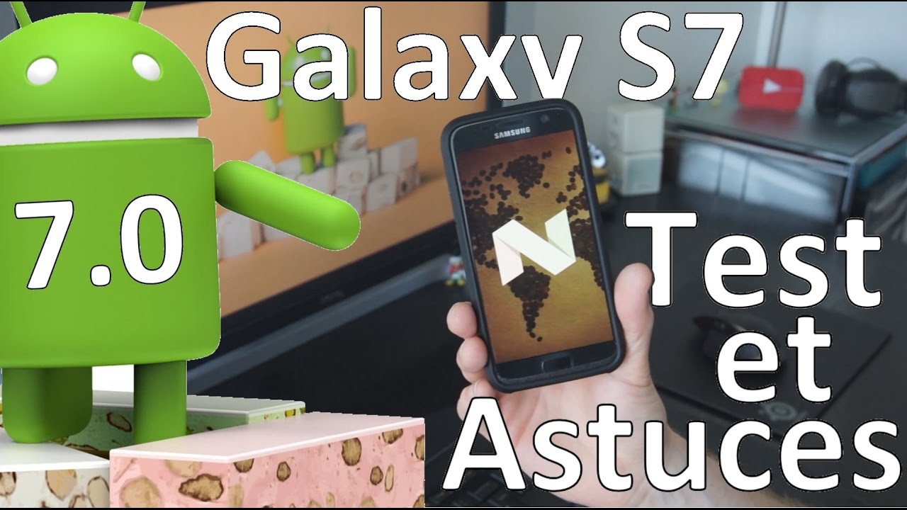 Test et astuces d'Android Nougat (7.0) sur le Galaxy S7