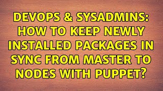 DevOps & SysAdmins: How to keep newly installed packages in sync from master to nodes with puppet? Net Worth
