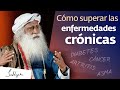 Cómo superar las enfermedades crónicas | Sadhguru Español