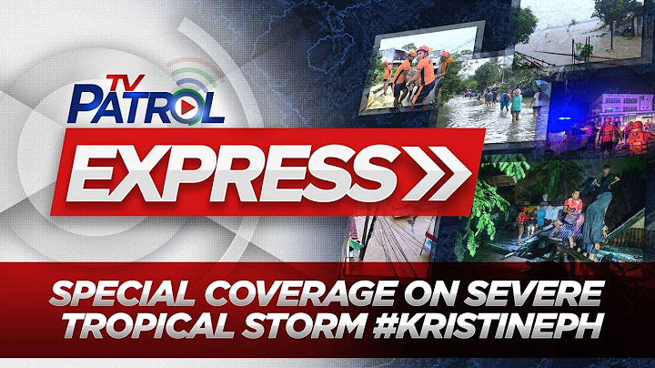 TV Patrol Express Special Coverage on Severe Tropical Storm #KristinePH
