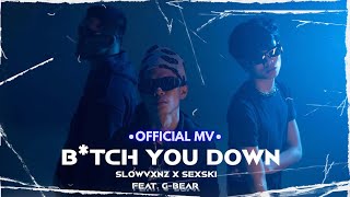 SLOWVXNZ x SEXSKI - “B*TCH YOU DOWN” Feat. G-BEAR (Prod. by BAX!) [Official Music Video]