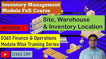 EPISODE 1 | Site, Warehouse and Inventory Location in Microsoft Dynamics 365 Finance and Operations