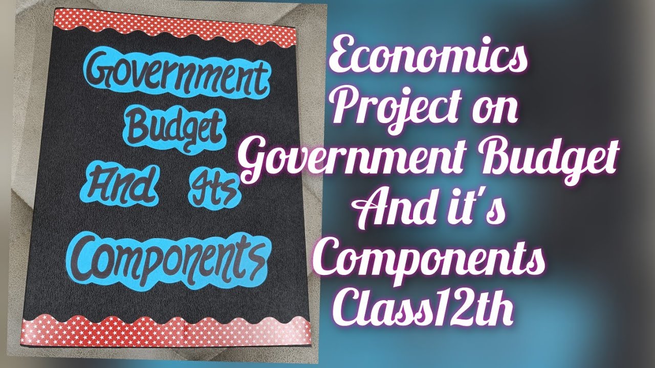 Economics Project On Government Budget And It s Components Class12th Economics Project On Government Budget And It s Components Class12th