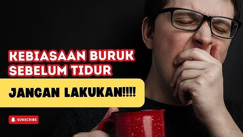 kebiasaan buruk sebelum tidur - bikin tidur tidak nyaman