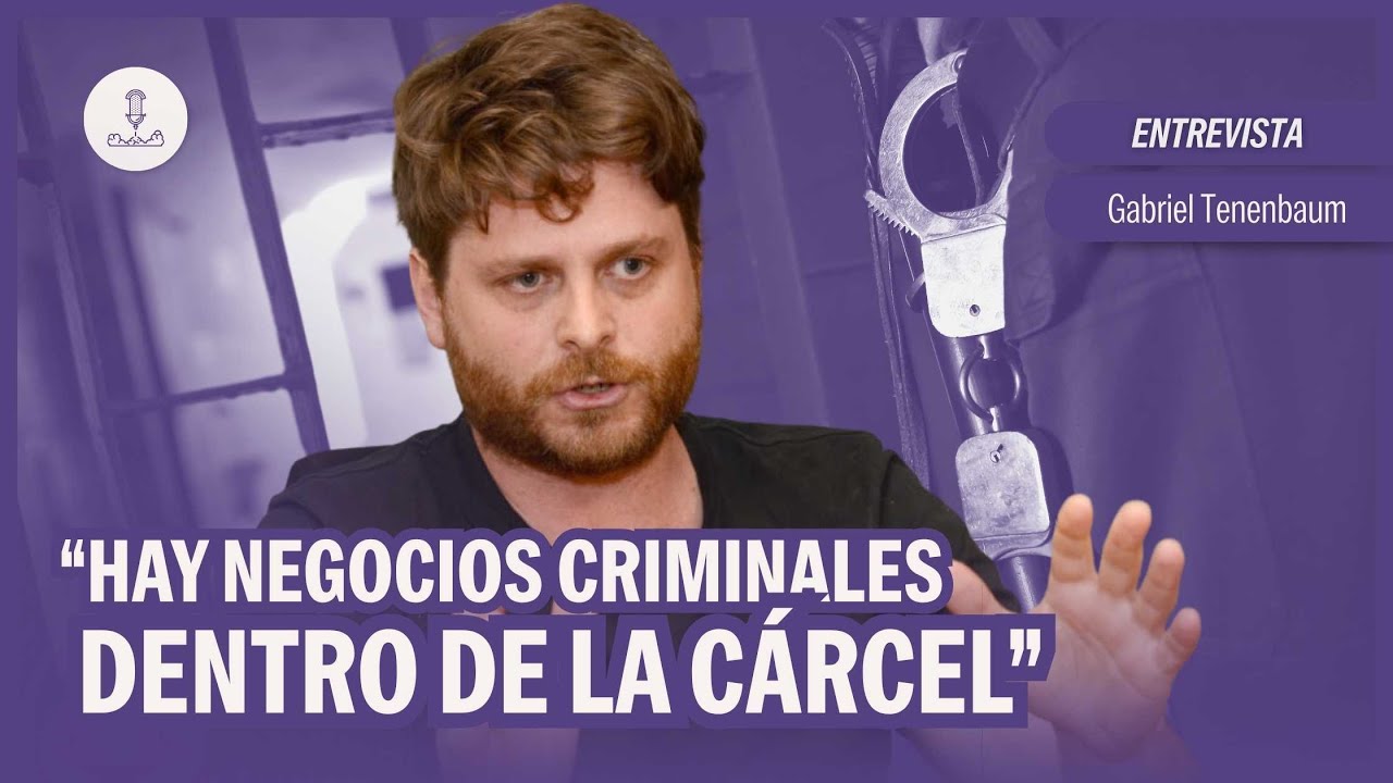 “Hay negocios criminales dentro de la cárcel” | Gabriel Tenenbaum en #NadaQuePerder