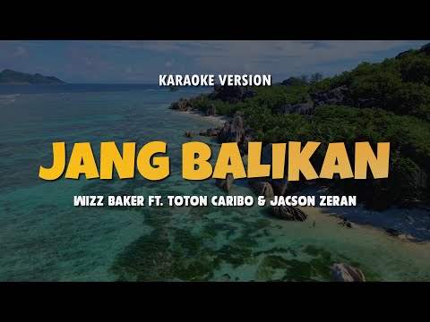JANG BALIKAN  - WIZZ BAKER FT. TOTON CARIBO & JECSON ZERAN | Karaoke Lagu Timur Populer 2024