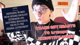 Trans Guy Reacts to trumps Anti-Trans Executive Order